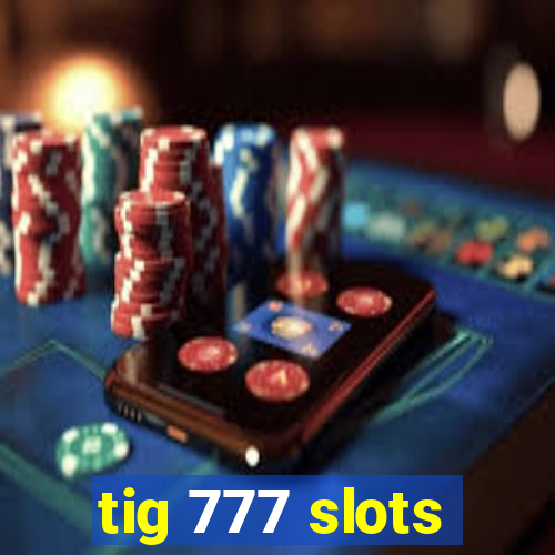 tig 777 slots